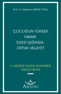 &Ccedil;ocuğun Y&uuml;ksek Yararı  İlkesi Işığında  Ortak Velayet