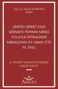 Limited Şirket Esas Sermaye Payının Miras Yoluyla İntikalinde Miras&ccedil;ının Oy Hakkı (Ttk M. 596)