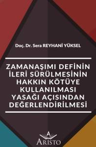 Zamanaşımı Definin İleri S&uuml;r&uuml;lmesinin Hakkın K&ouml;t&uuml;ye Kullanılması Yasağı A&ccedil;ısından Değerlendirilmesi