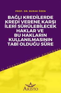 Bağlı Kredilerde Kredi Verene Karşı İleri S&uuml;r&uuml;lebilecek Haklar ve Bu Hakların Kullanılmasının Tabi Olduğu S&uuml;re