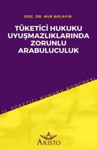 T&uuml;ketici Hukuku Uyuşmazlıklarında Zorunlu Arabuluculuk