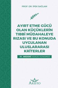 Ayırt Etme G&uuml;c&uuml; Olan K&uuml;&ccedil;&uuml;klerin Tıbbi M&uuml;dahaleye Rızası ve Bu Konuda Uygulanan Uluslararası Kriterler