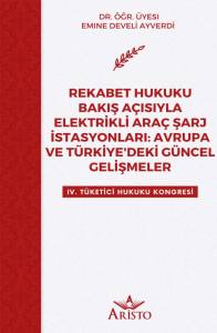 Rekabet Hukuku Bakış A&ccedil;ısıyla Elektrikli Ara&ccedil; Şarj İstasyonları: Avrupa ve T&uuml;rkiye'deki G&uuml;ncel Gelişmeler