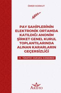 Pay Sahiplerinin Elektronik Ortamda Katıldığı Anonim Şirket Genel Kurul Toplantılarında Alınan Kararların Ge&ccedil;ersizliği