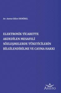 Elektronik Ticarette Akdedilen Mesafeli S&ouml;zleşmelerde T&uuml;keticilerin Bilgilendirilme ve Cayma Hakkı