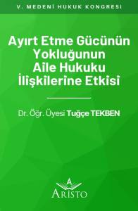 Ayırt Etme G&uuml;c&uuml;n&uuml;n Yokluğunun Aile Hukuku İlişkilerine Etkisi