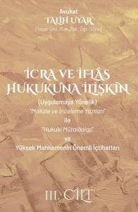 İcra ve İflas Hukukuna İlişkin "Makale ve İnceleme Yazıları" İle "Hukuki M&uuml;talaalar" ve Y&uuml;ksek Mahkemenin &Ouml;nemli İ&ccedil;tihatları   Cilt 3