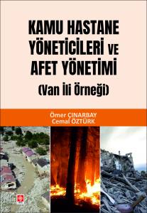 Kamu Hastane Y&ouml;neticileri ve Afet Y&ouml;netimi ( Van İli &Ouml;rneği ) &Ouml;mer &Ccedil;ınarbay