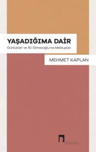 Yaşadığıma Dair: G&uuml;nl&uuml;kler ve &Acirc;li &Ouml;lmezoğlu'na Mektuplar