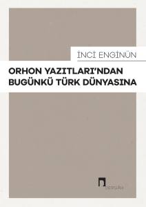 Orhon Yazıtları'ndan Bug&uuml;nk&uuml; T&uuml;rk D&uuml;nyasına