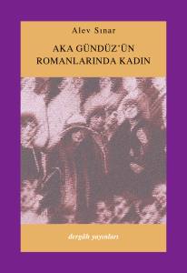 Aka G&uuml;nd&uuml;z'&uuml;n Romanlarında Kadın