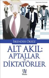 Alt Akıl: Aptallar ve Diktat&ouml;rler