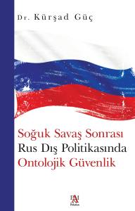Soğuk Savaş Sonrası Rus Dış Politikasında Ontolojik G&uuml;venlik