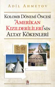 Kolomb D&ouml;nemi &Ouml;ncesi Amerikan Kızılderililerinin Altay K&ouml;kenleri