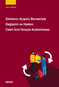 Satılanın Ayıpsız Benzeriyle Değişimi ve 
Hakkın Cebri İcra Yoluyla Kullanılması
